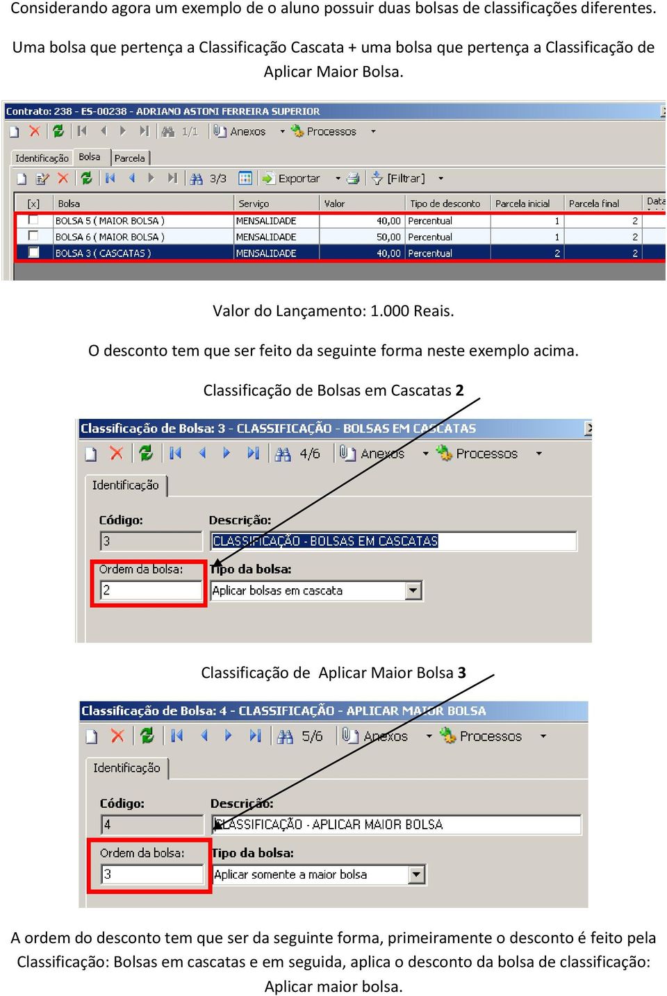 O desconto tem que ser feito da seguinte forma neste exemplo acima.