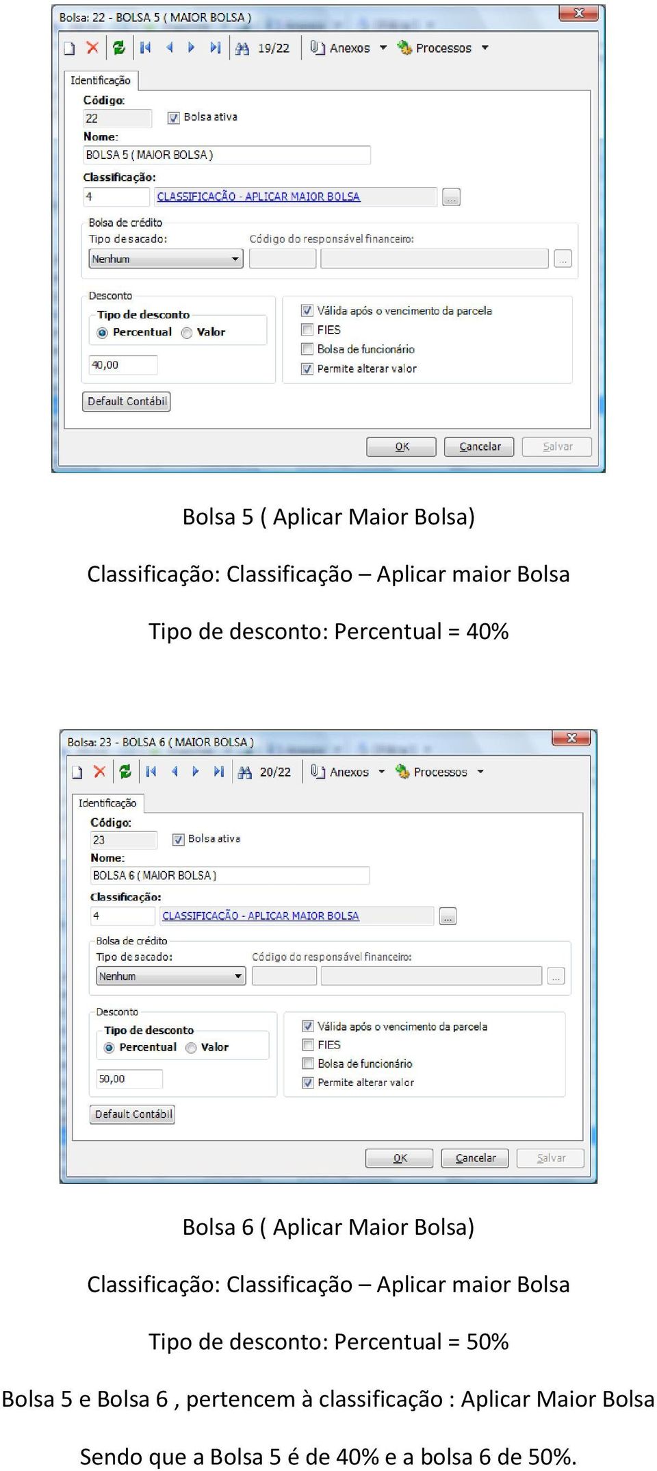 Classificação Aplicar maior Bolsa Tipo de desconto: Percentual = 50% Bolsa 5 e Bolsa