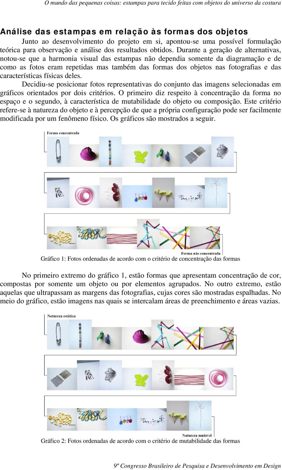 e das características físicas deles. Decidiu-se posicionar fotos representativas do conjunto das imagens selecionadas em gráficos orientados por dois critérios.