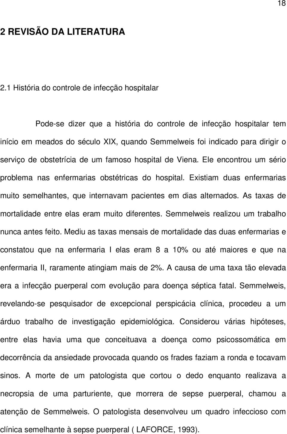 de obstetrícia de um famoso hospital de Viena. Ele encontrou um sério problema nas enfermarias obstétricas do hospital.