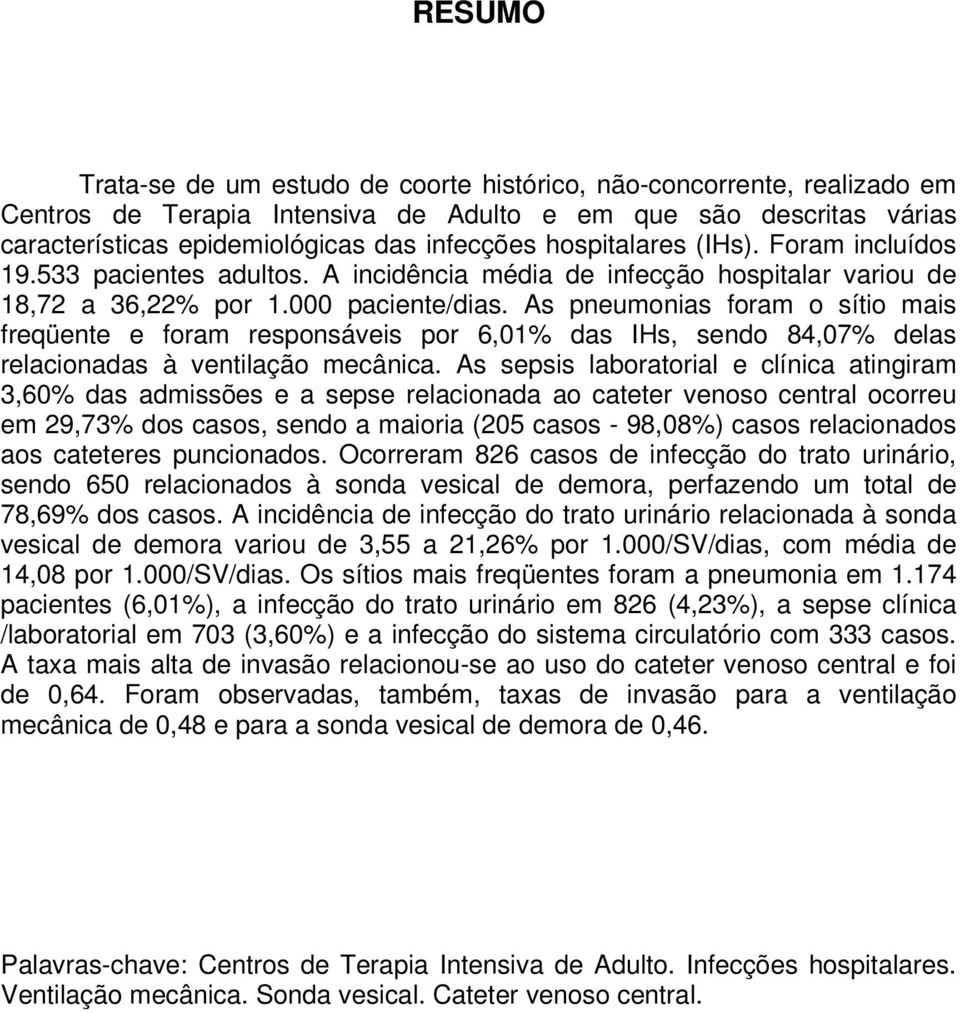 As pneumonias foram o sítio mais freqüente e foram responsáveis por 6,01% das IHs, sendo 84,07% delas relacionadas à ventilação mecânica.