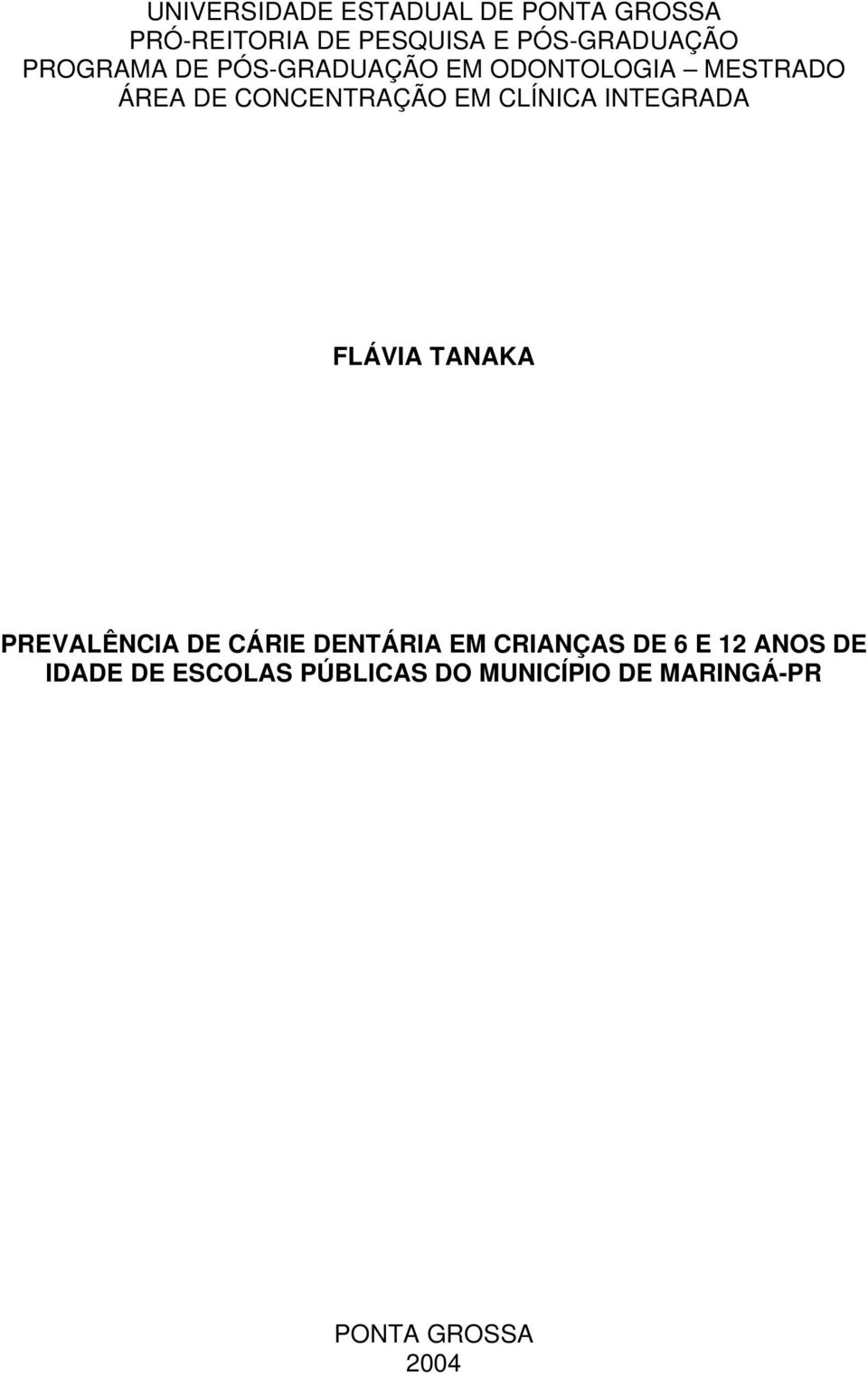 CLÍNICA INTEGRADA FLÁVIA TANAKA PREVALÊNCIA DE CÁRIE DENTÁRIA EM CRIANÇAS DE 6