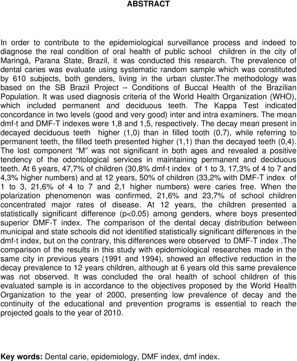 the methodology was based on the SB Brazil Project Conditions of Buccal Health of the Brazilian Population.