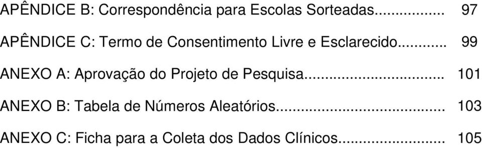 .. 99 ANEXO A: Aprovação do Projeto de Pesquisa.