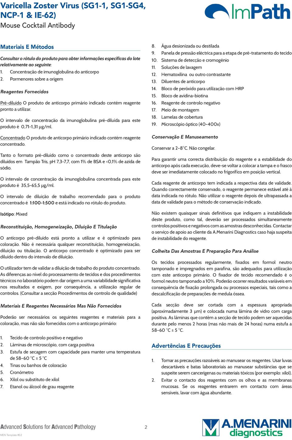 O intervalo de concentração da imunoglobulina pré-diluída para este produto é 0,71-1,31 µg/ml. Concentrado O produto de anticorpo primário indicado contém reagente concentrado.