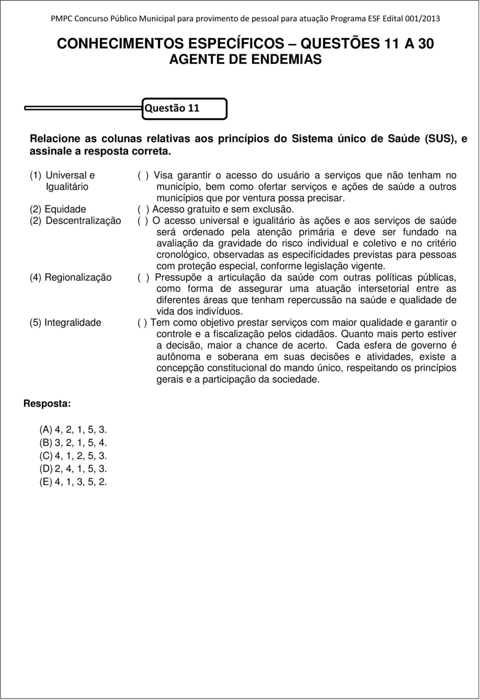 () Equidade ( ) Acesso gratuito e sem exclusão.