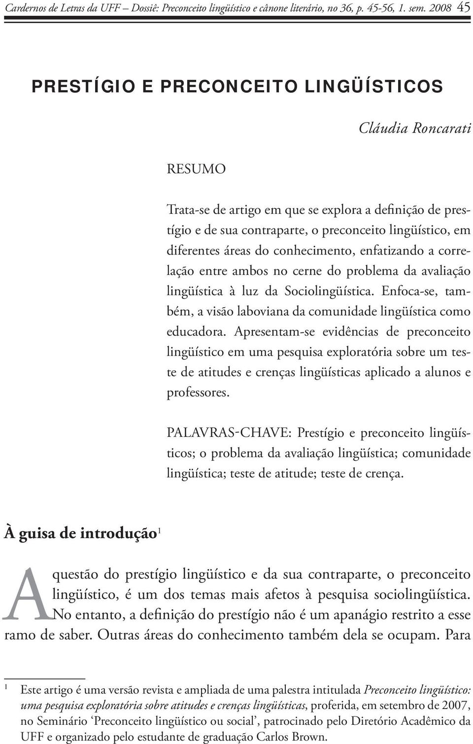 áreas do conhecimento, enfatizando a correlação entre ambos no cerne do problema da avaliação lingüística à luz da Sociolingüística.