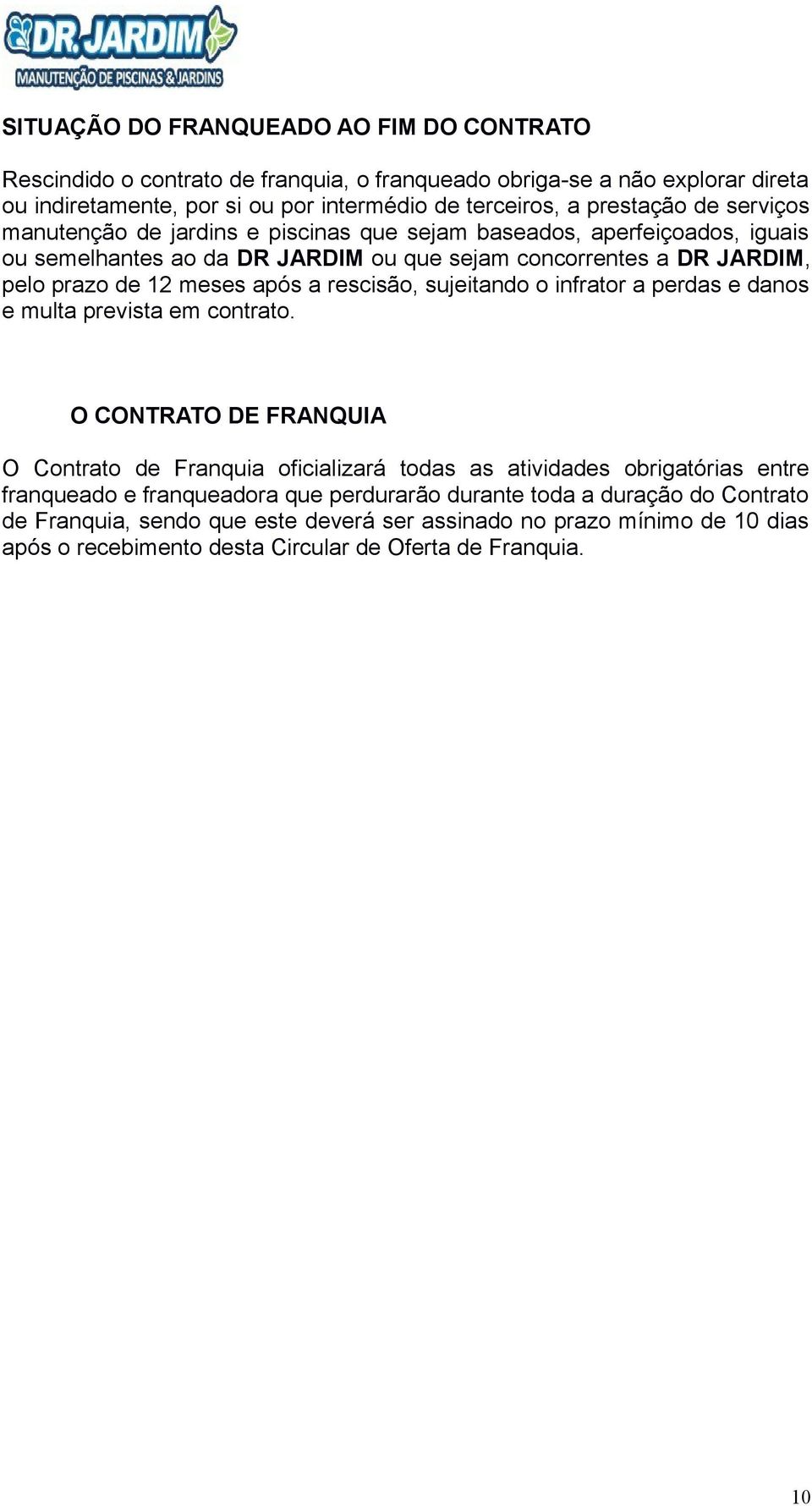 rescisão, sujeitando o infrator a perdas e danos e multa prevista em contrato.