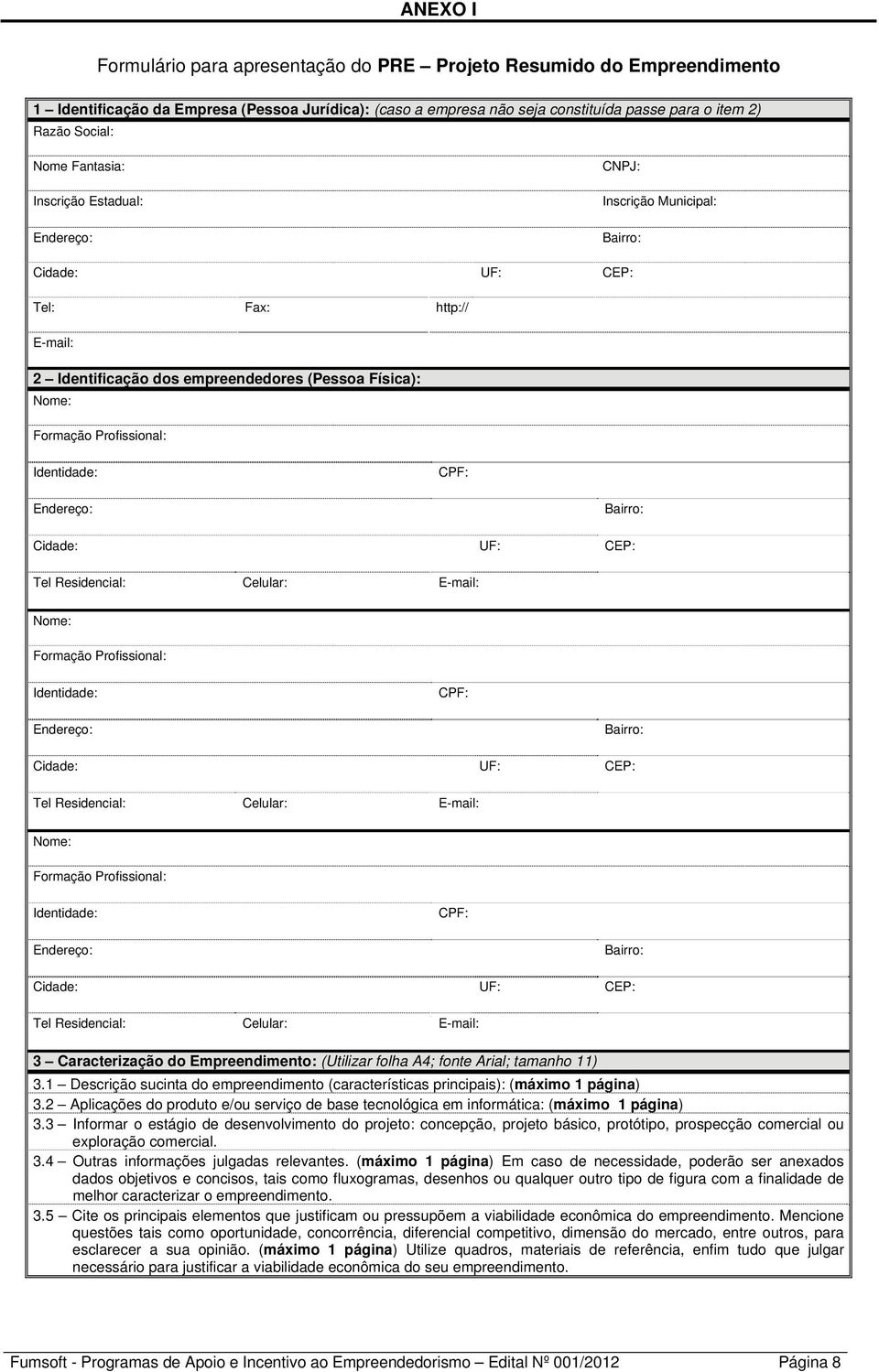 Profissional: Identidade: CPF: Endereço: Bairro: Cidade: UF: CEP: Tel Residencial: Celular: E-mail: Nome: Formação Profissional: Identidade: CPF: Endereço: Bairro: Cidade: UF: CEP: Tel Residencial: