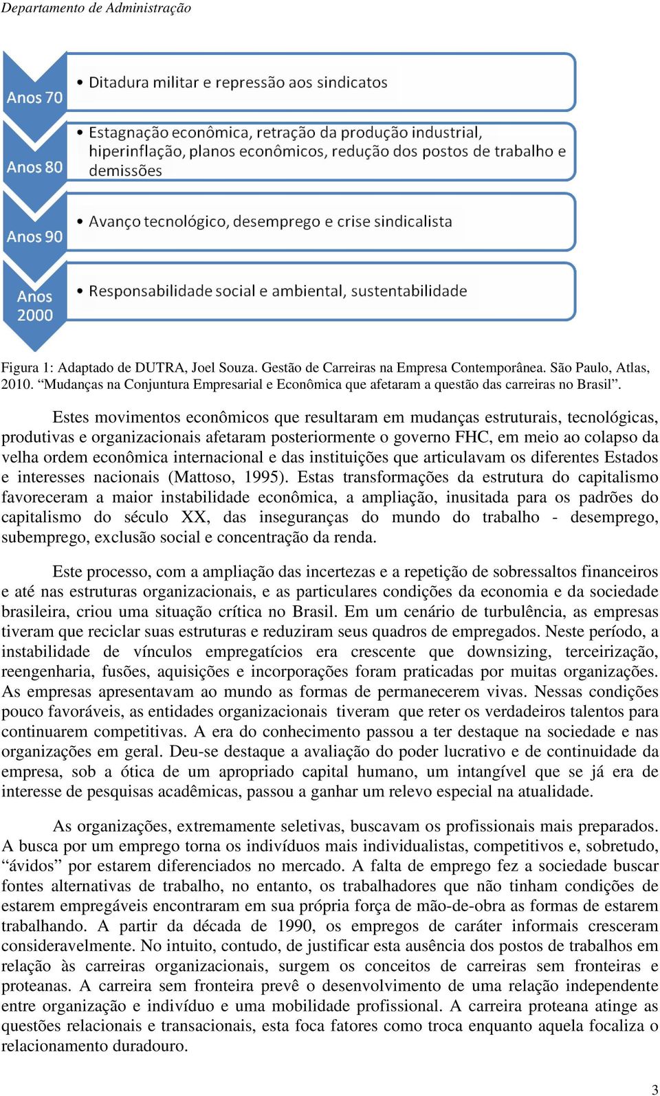 Estes movimentos econômicos que resultaram em mudanças estruturais, tecnológicas, produtivas e organizacionais afetaram posteriormente o governo FHC, em meio ao colapso da velha ordem econômica