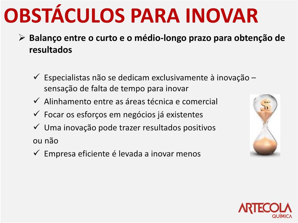 para inovar Alinhamento entre as áreas técnica e comercial Focar os esforços em negócios já