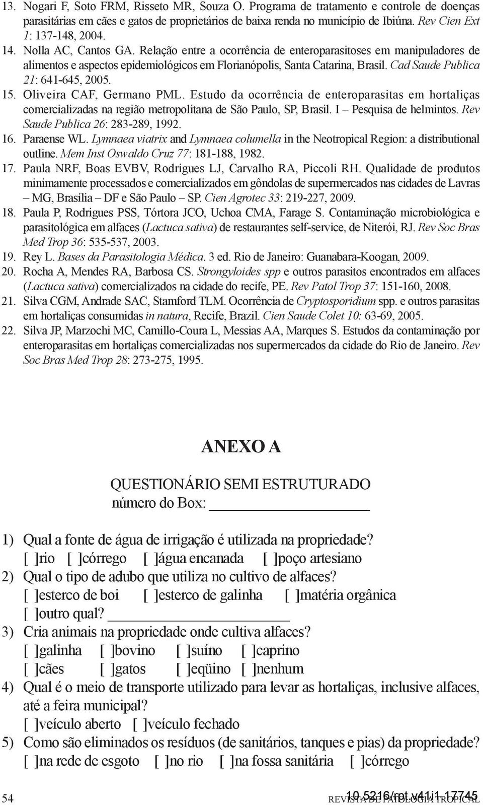 Relação entre a ocorrência de enteroparasitoses em manipuladores de alimentos e aspectos epidemiológicos em Florianópolis, Santa Catarina, Brasil. Cad Saude Publica 21: 641-645, 2005. 15.