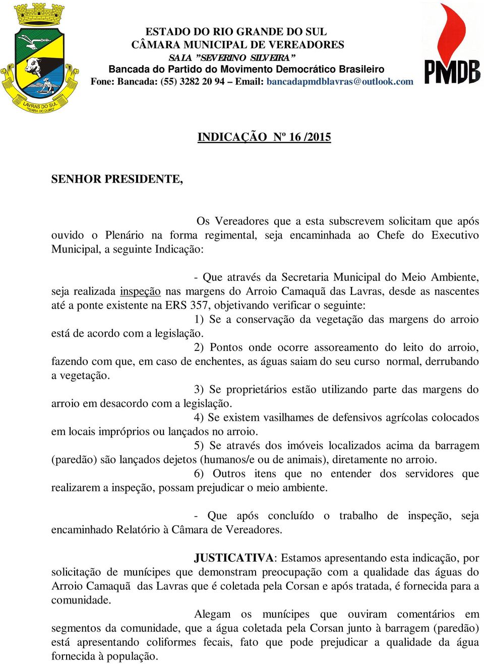 verificar o seguinte: 1) Se a conservação da vegetação das margens do arroio está de acordo com a legislação.