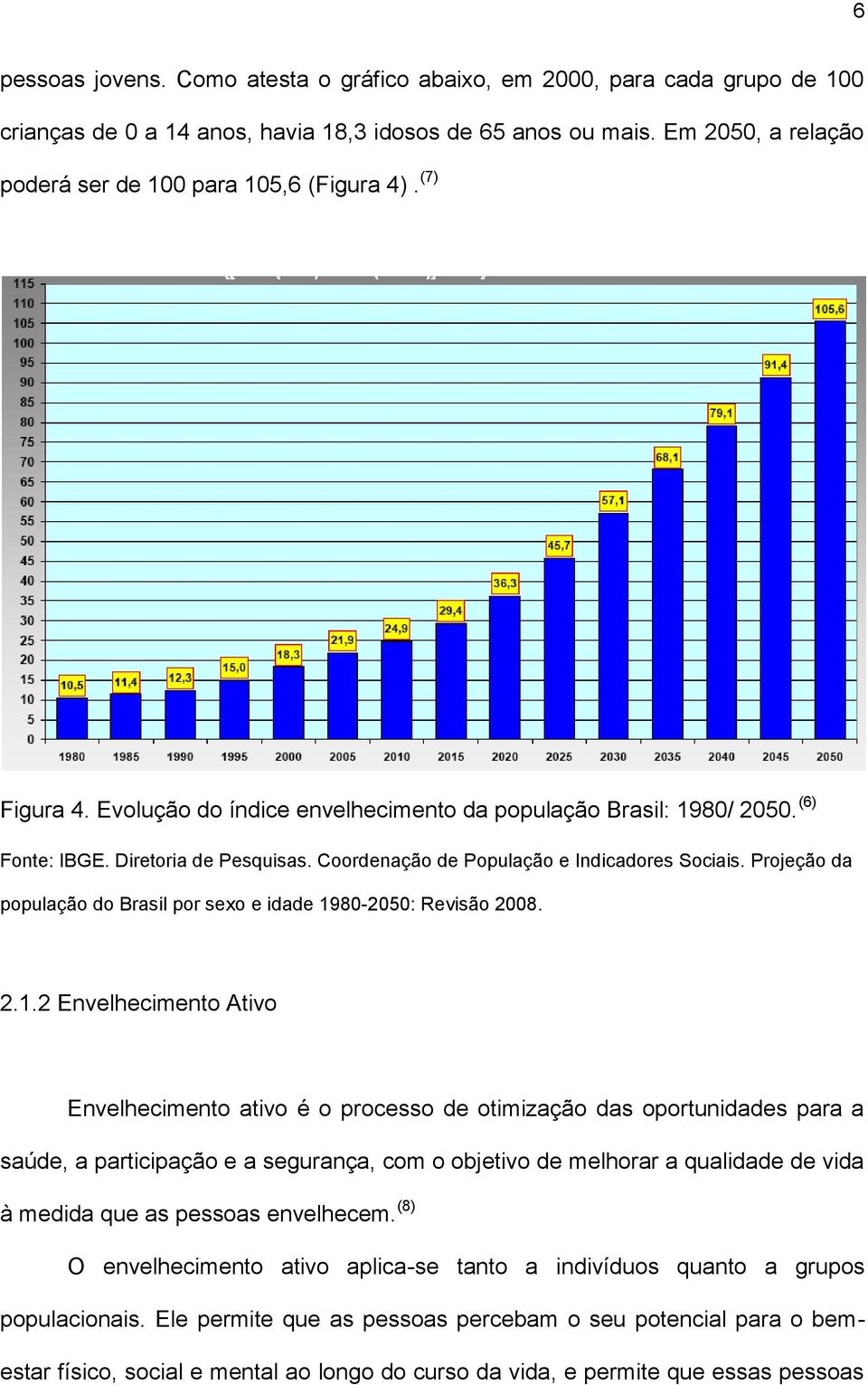 Coordenação de População e Indicadores Sociais. Projeção da população do Brasil por sexo e idade 19