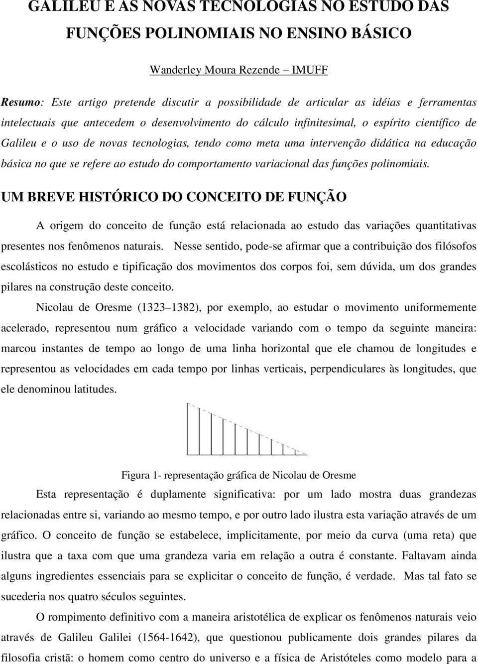 básica no que se refere ao estudo do comportamento variacional das funções polinomiais.