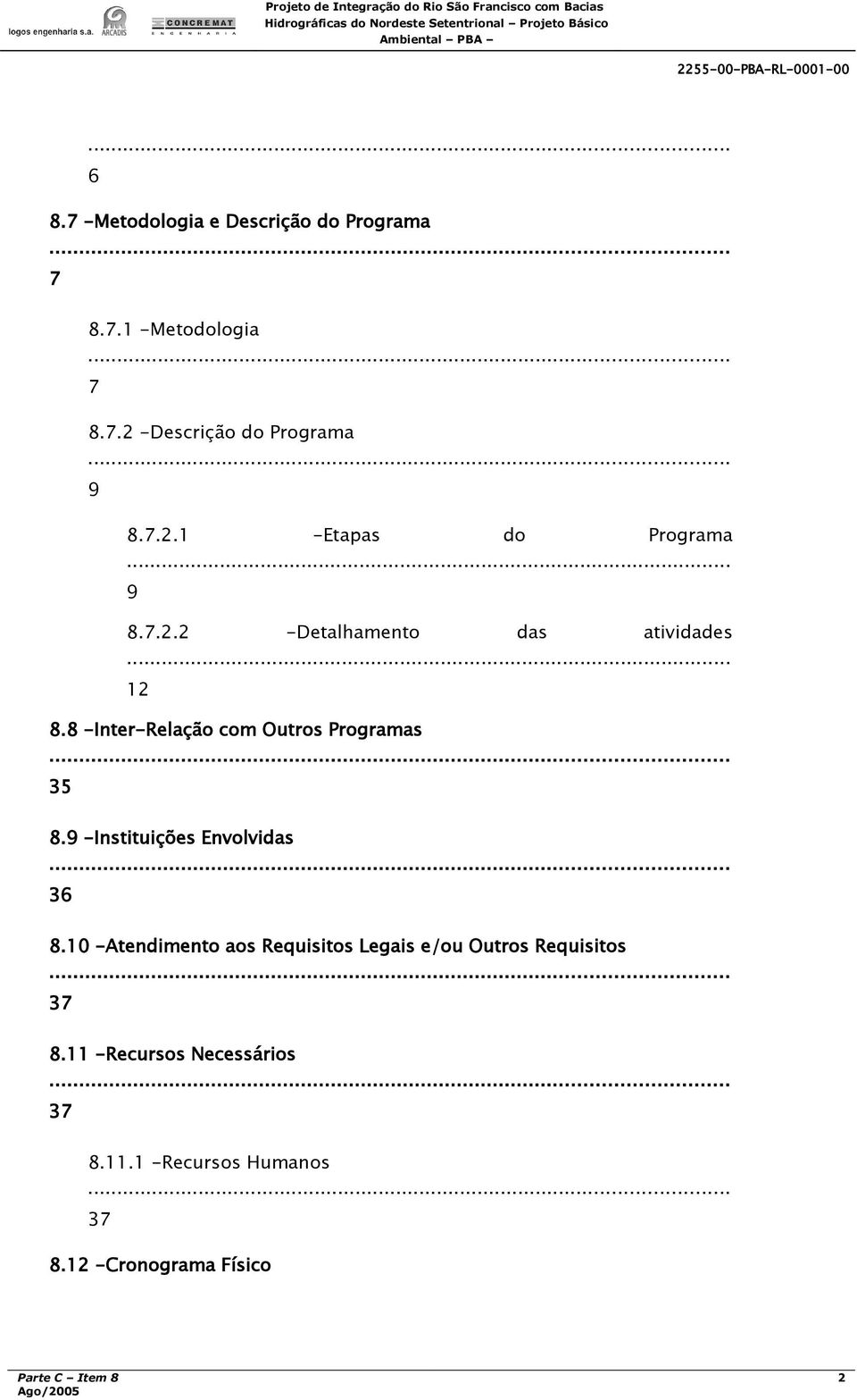 8 -Inter-Relação com Outros Programas... 35 8.9 -Instituições Envolvidas... 36 8.