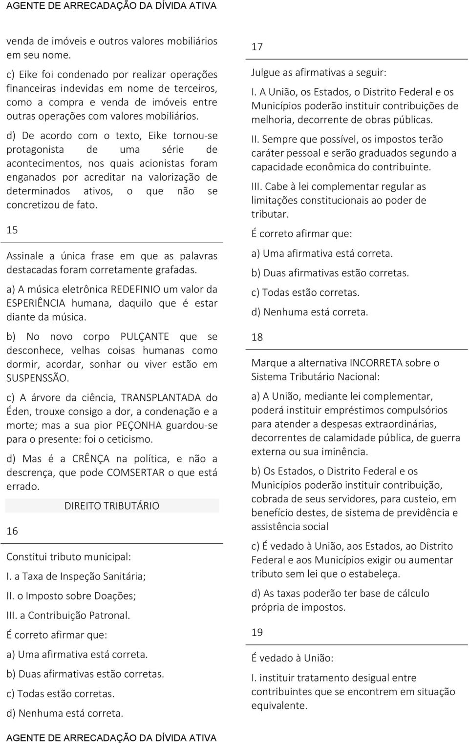 d) De acordo com o texto, Eike tornou-se protagonista de uma série de acontecimentos, nos quais acionistas foram enganados por acreditar na valorização de determinados ativos, o que não se