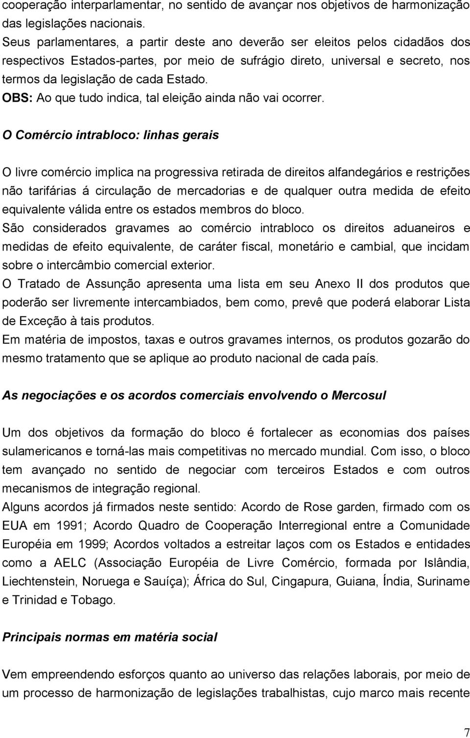 OBS: Ao que tudo indica, tal eleição ainda não vai ocorrer.