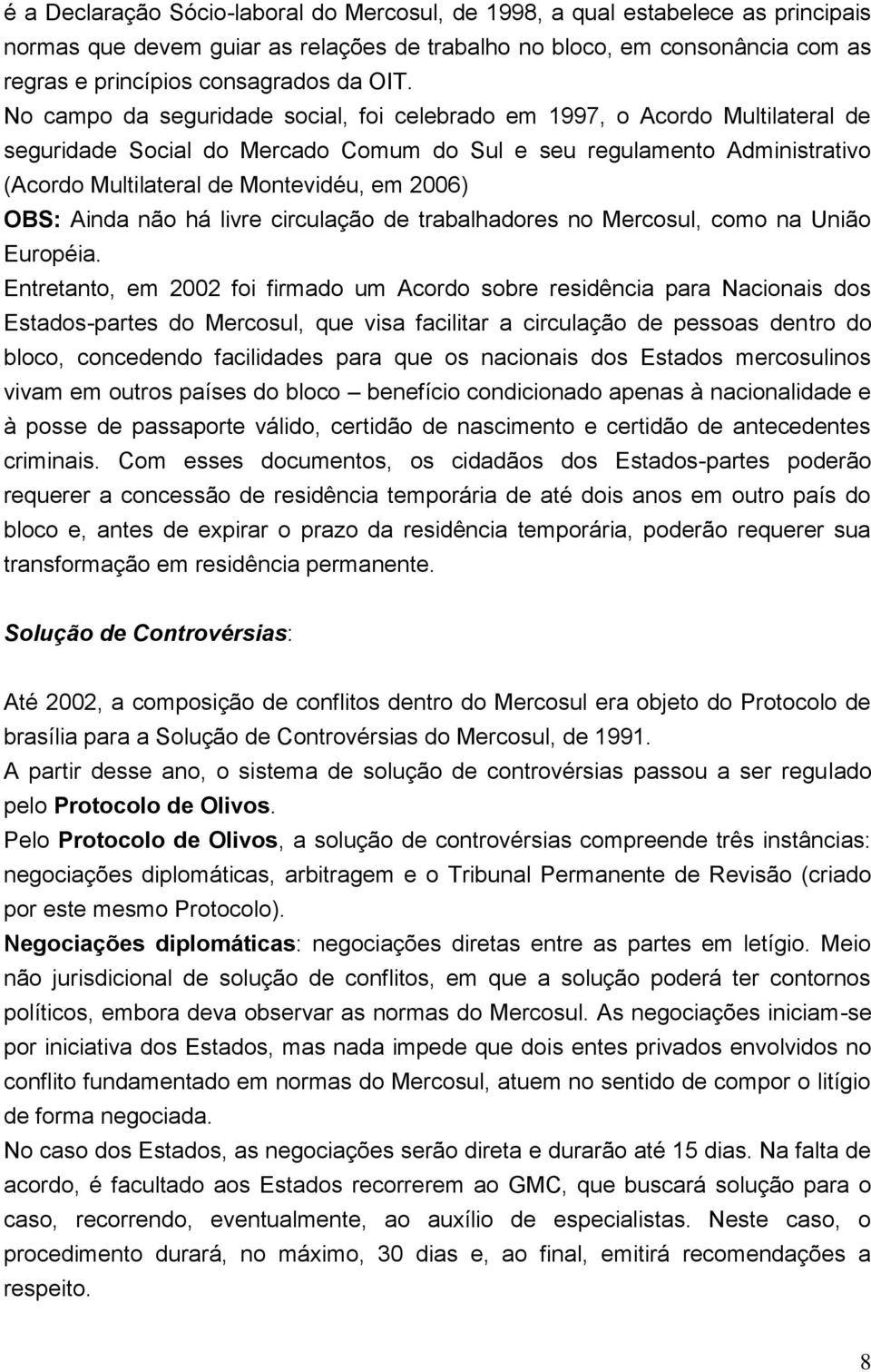 2006) OBS: Ainda não há livre circulação de trabalhadores no Mercosul, como na União Européia.