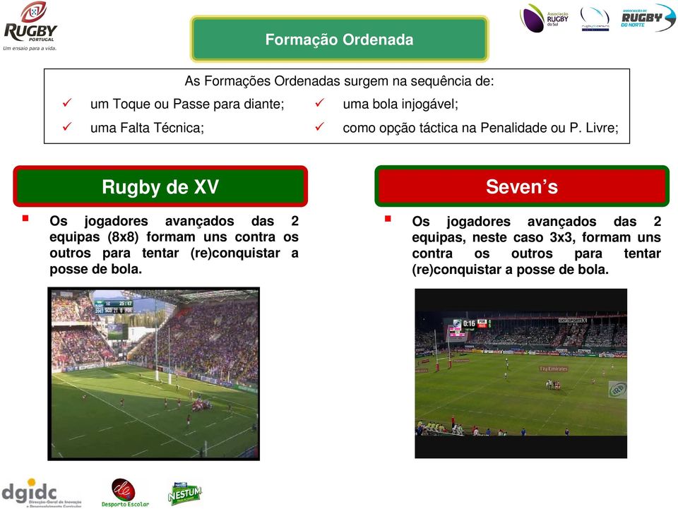 Livre; Os jogadores avançados das 2 equipas (8x8) formam uns contra os outros para tentar (re)conquistar