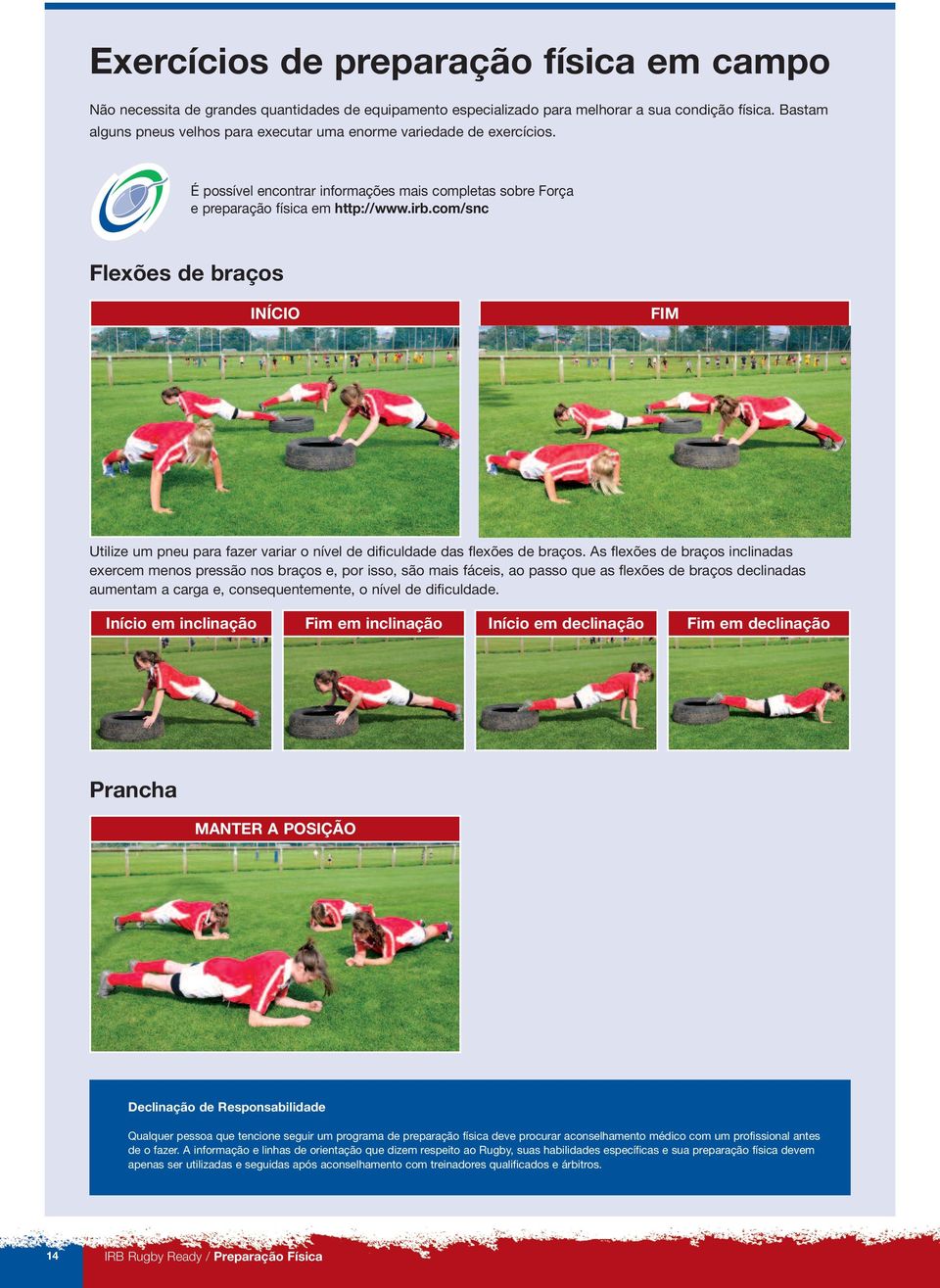 com/snc Flexões de braços INÍCIO FIM Utilize um pneu para fazer variar o nível de dificuldade das flexões de braços.