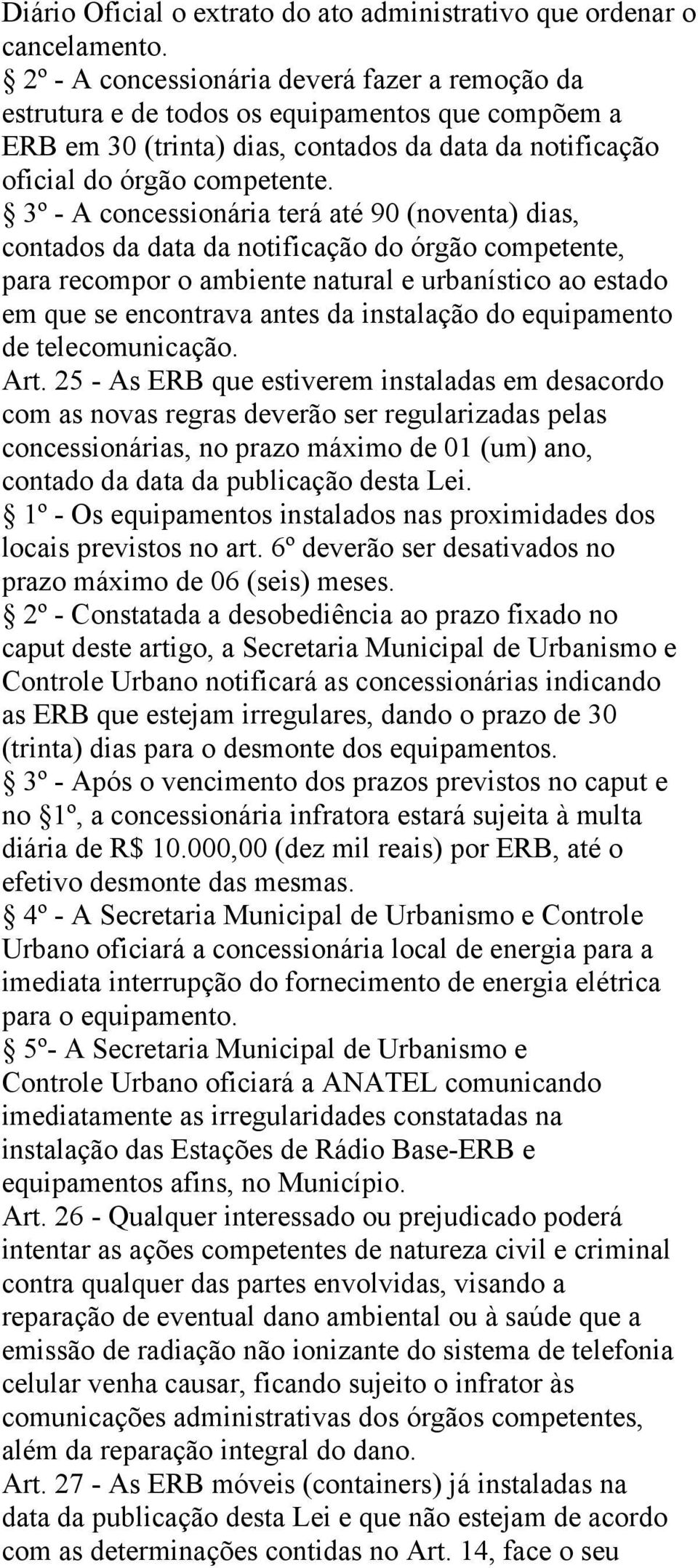 3º - A concessionária terá até 90 (noventa) dias, contados da data da notificação do órgão competente, para recompor o ambiente natural e urbanístico ao estado em que se encontrava antes da