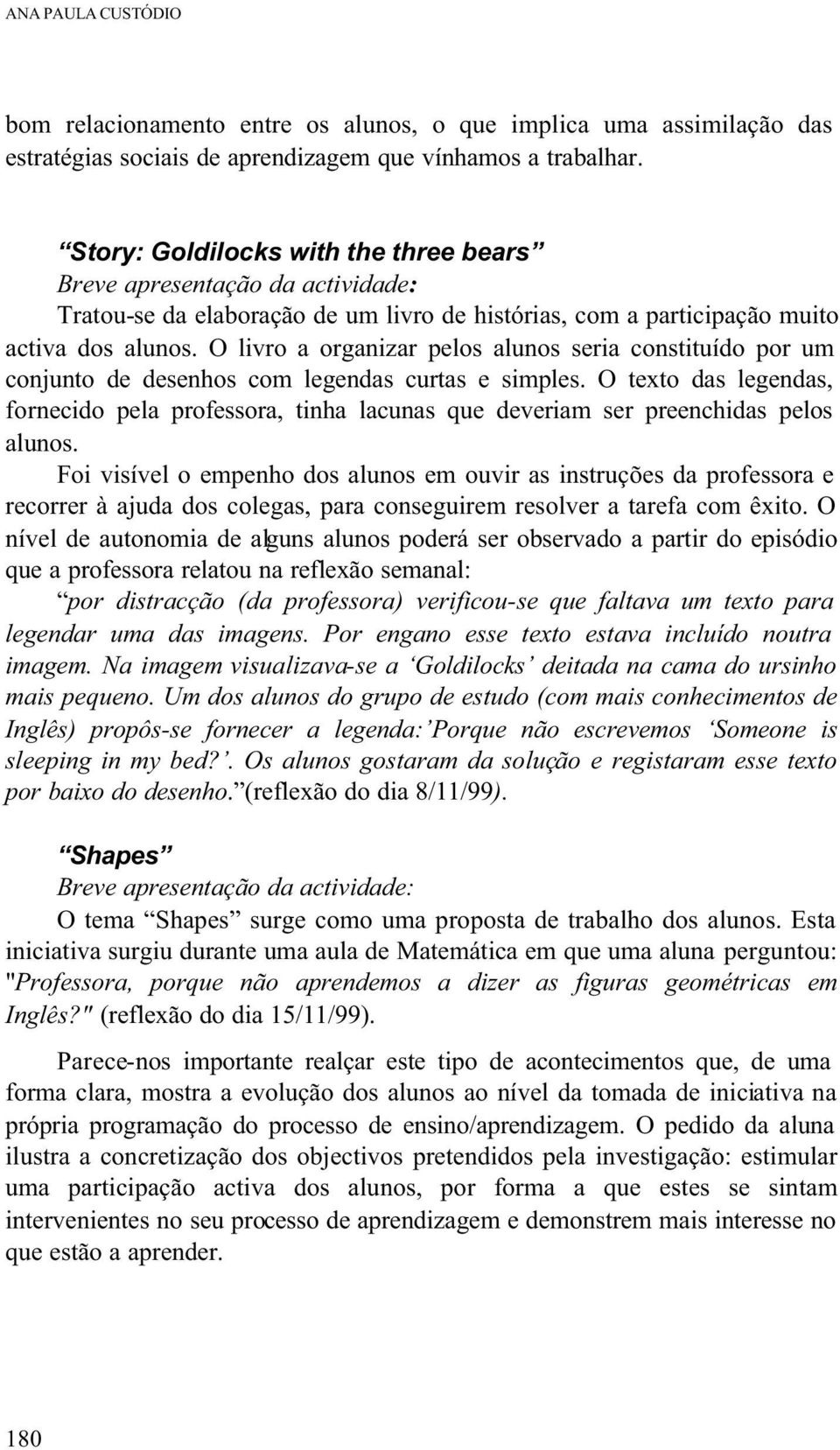 O livro a organizar pelos alunos seria constituído por um conjunto de desenhos com legendas curtas e simples.