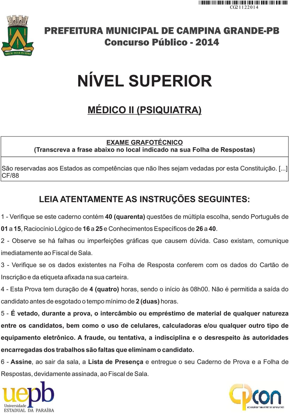 ..] C/88 LEIA ATENTAMENTE AS INSTRUÇÕES SEGUINTES: 1 - Verifique se este caderno contém 40 (quarenta) questões de múltipla escolha, sendo Português de 01 a 15, Raciocínio Lógico de 16 a 25 e