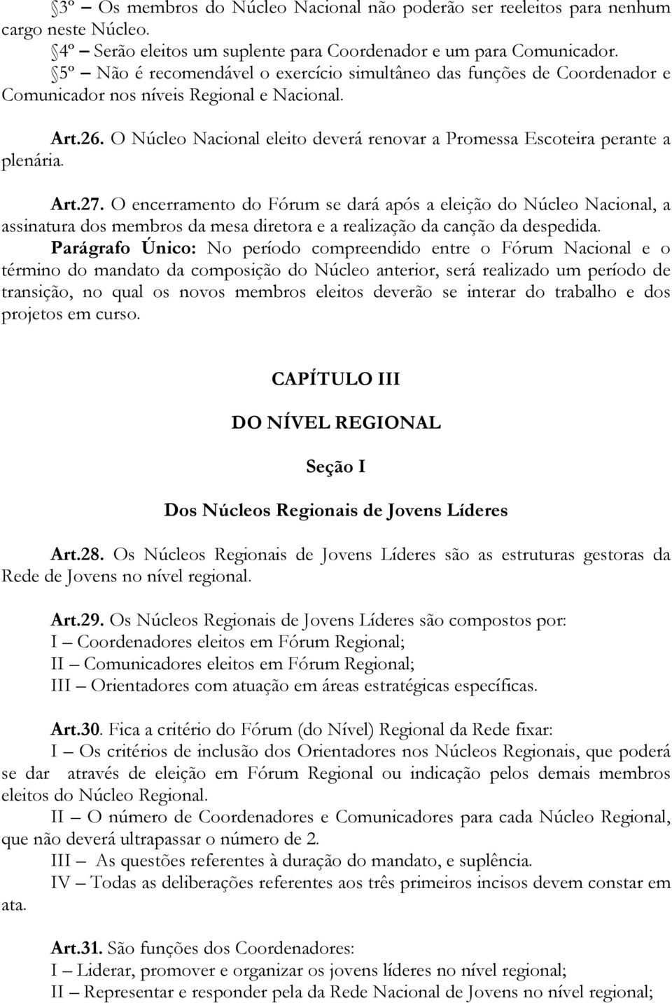 O Núcleo Nacional eleito deverá renovar a Promessa Escoteira perante a plenária. Art.27.