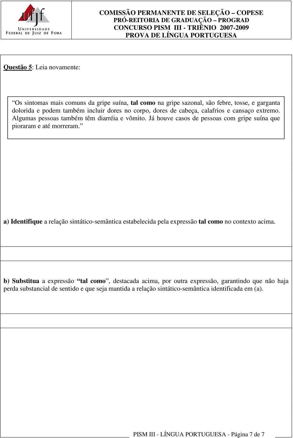 a) Identifique a relação sintático-semântica estabelecida pela expressão tal como no contexto acima.