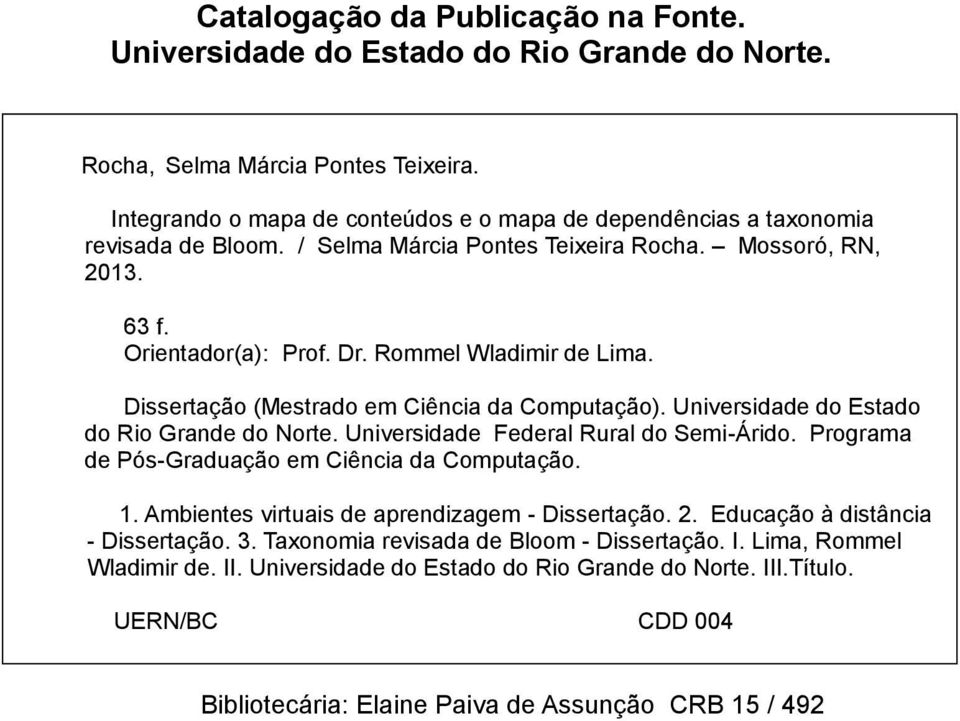 Dissertação (Mestrado em Ciência da Computação). Universidade do Estado do Rio Grande do Norte. Universidade Federal Rural do Semi-Árido. Programa de Pós-Graduação em Ciência da Computação. 1.