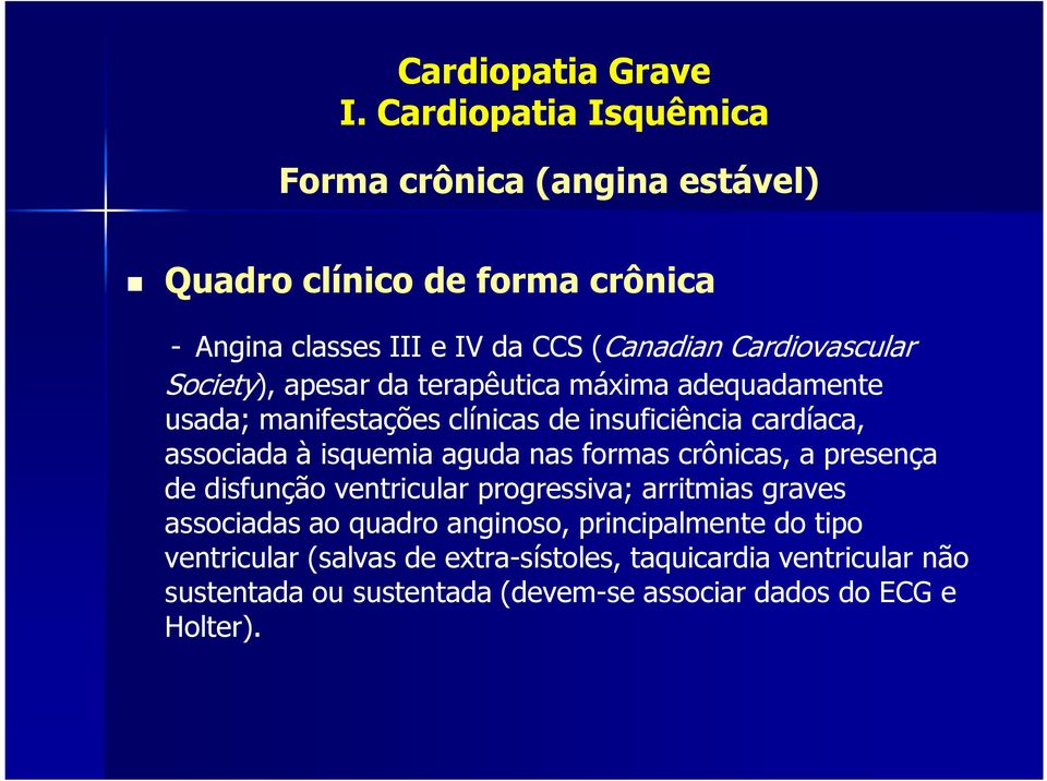 isquemia aguda nas formas crônicas, a presença de disfunção ventricular progressiva; arritmias graves associadas ao quadro anginoso,