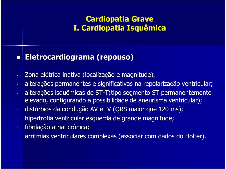 configurando a possibilidade de aneurisma ventricular); - distúrbios da condução AV e IV (QRS maior que 120 ms); - hipertrofia