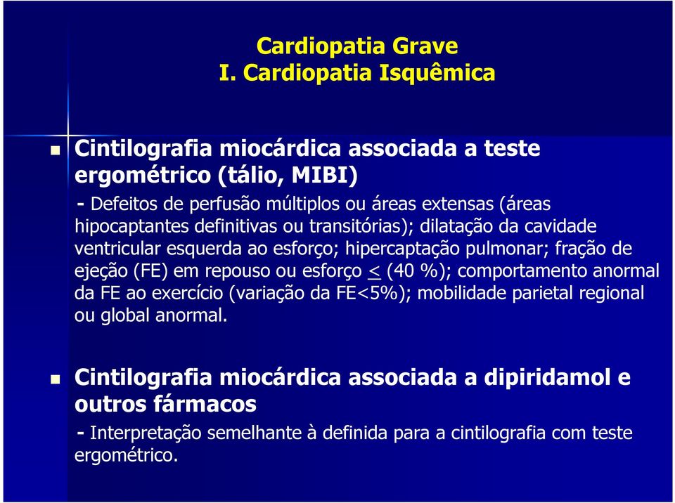 (FE) em repouso ou esforço < (40 %); comportamento anormal da FE ao exercício (variação da FE<5%); mobilidade parietal regional ou global anormal.