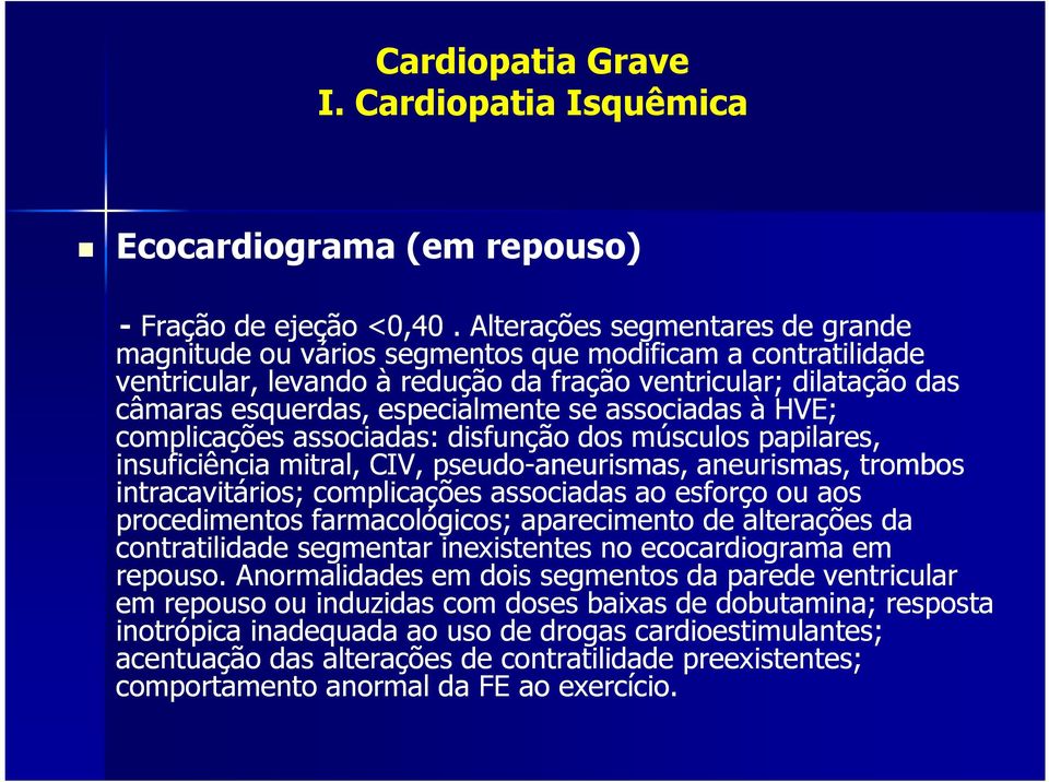 associadas à HVE; complicações associadas: disfunção dos músculos papilares, insuficiência mitral, CIV, pseudo-aneurismas, aneurismas, trombos intracavitários; complicações associadas ao esforço ou