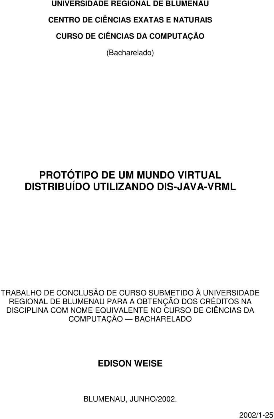 DE CURSO SUBMETIDO À UNIVERSIDADE REGIONAL DE BLUMENAU PARA A OBTENÇÃO DOS CRÉDITOS NA DISCIPLINA COM