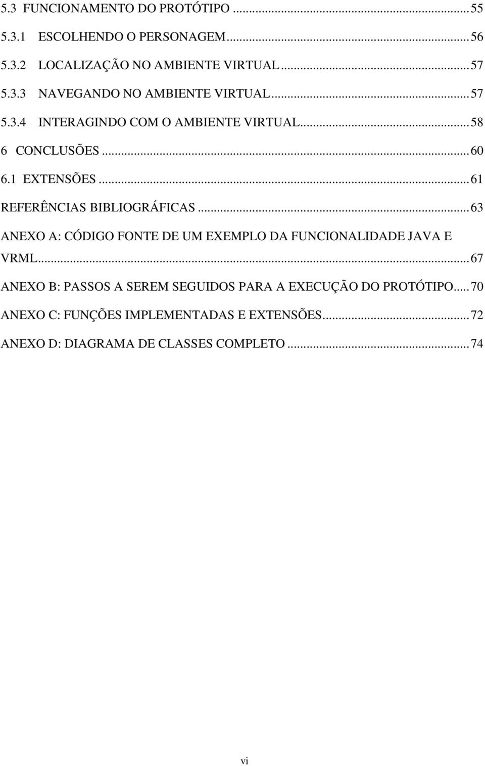 ..63 ANEXO A: CÓDIGO FONTE DE UM EXEMPLO DA FUNCIONALIDADE JAVA E VRML.