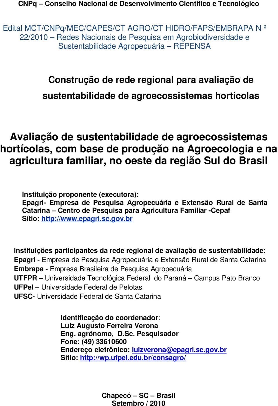 base de produção na Agroecologia e na agricultura familiar, no oeste da região Sul do Brasil Instituição proponente (executora): Epagri- Empresa de Pesquisa Agropecuária e Extensão Rural de Santa