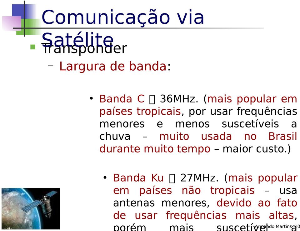 a chuva muito usada no Brasil durante muito tempo maior custo.) Banda Ku 27MHz.