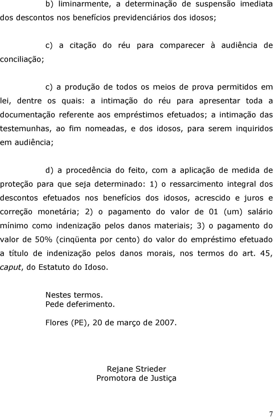 idosos, para serem inquiridos em audiência; d) a procedência do feito, com a aplicação de medida de proteção para que seja determinado: 1) o ressarcimento integral dos descontos efetuados nos