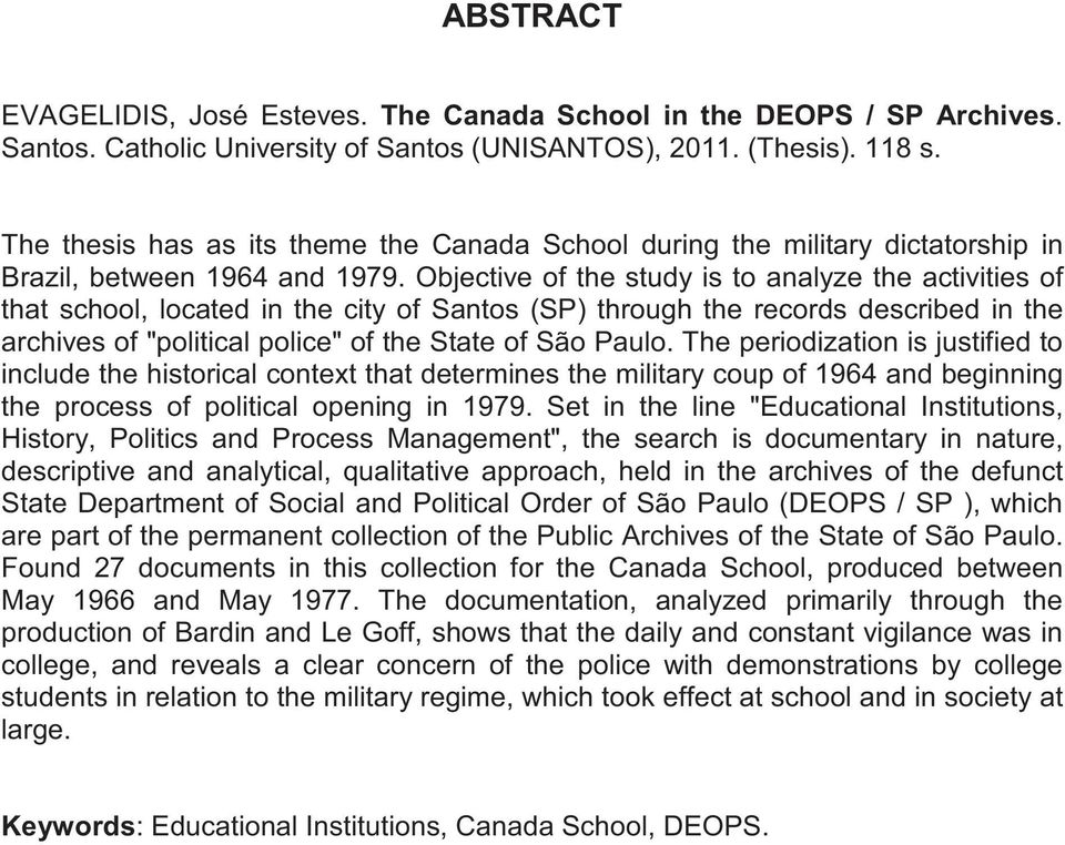 Objective of the study is to analyze the activities of that school, located in the city of Santos (SP) through the records described in the archives of "political police" of the State of São Paulo.