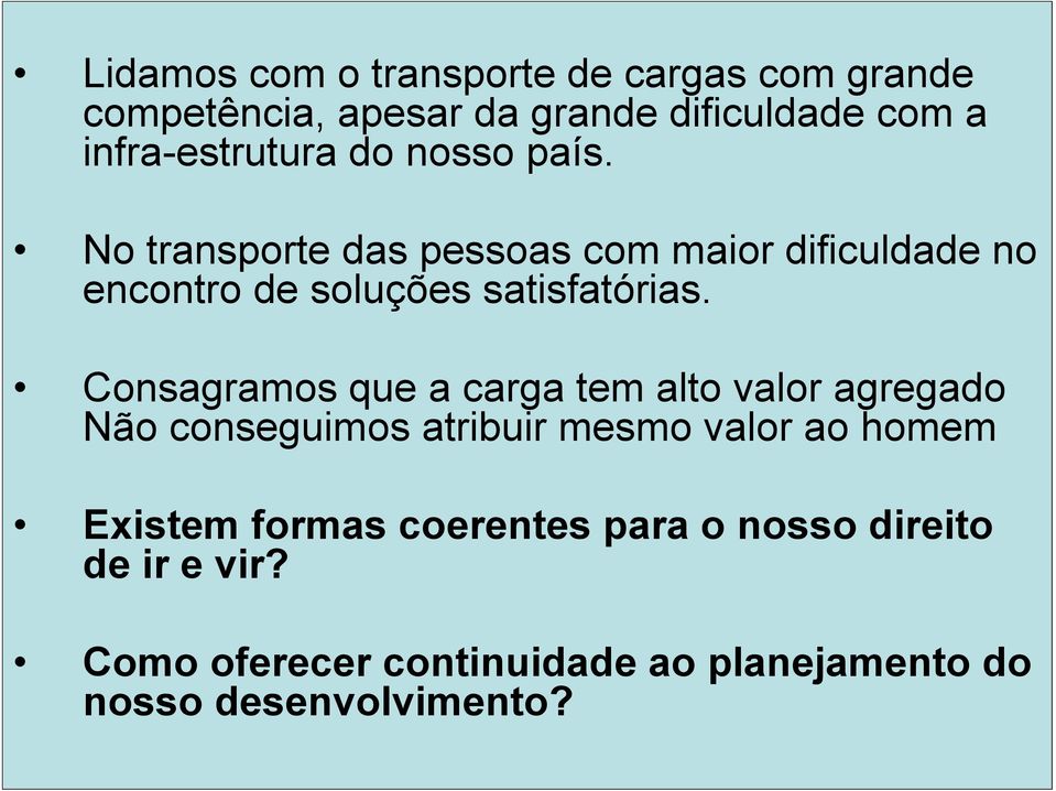 No transporte das pessoas com maior dificuldade no encontro de soluções satisfatórias.