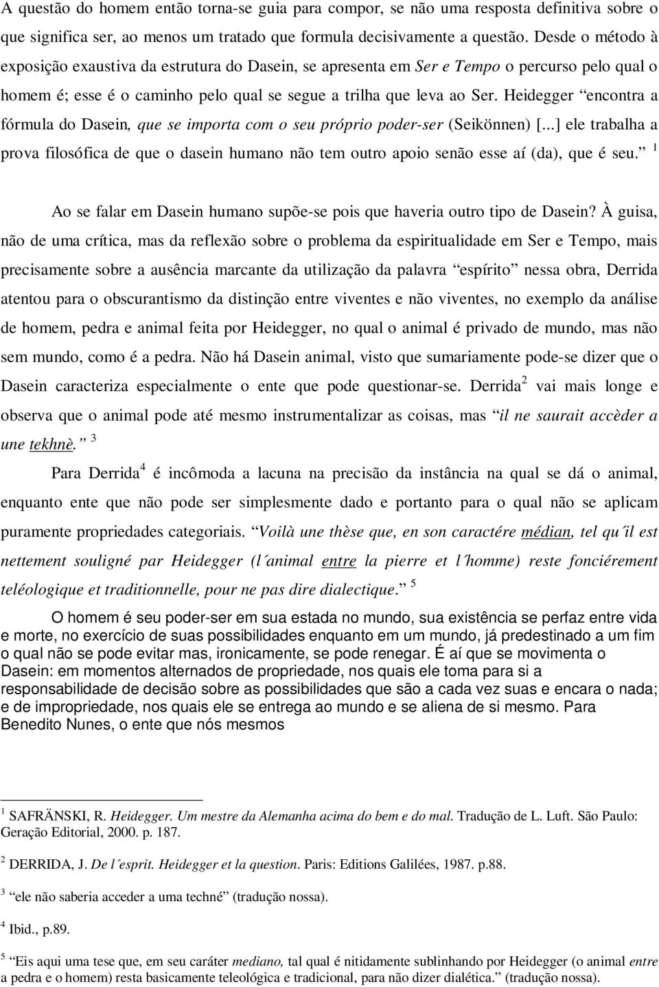 Heidegger encontra a fórmula do Dasein, que se importa com o seu próprio poder-ser (Seikönnen) [.