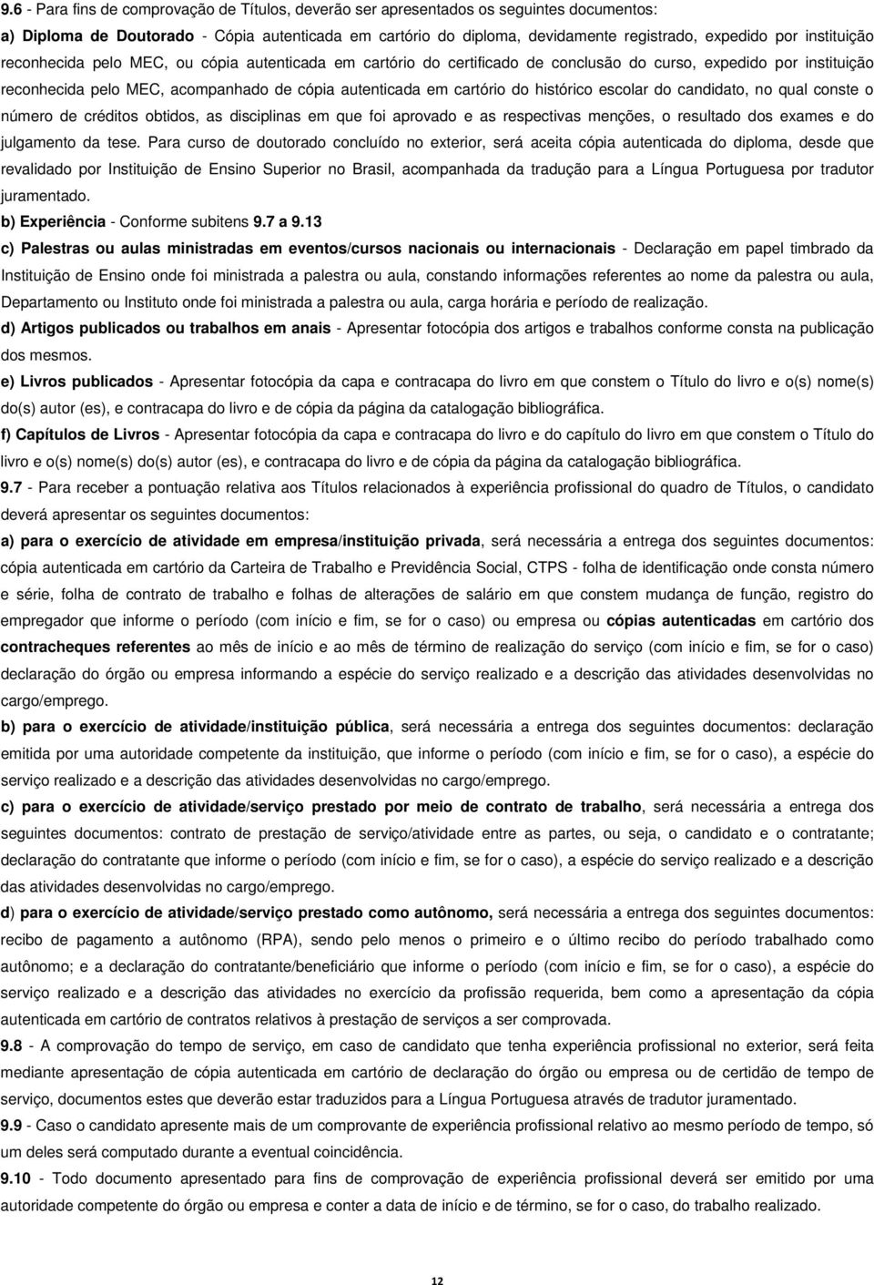 histórico escolar do candidato, no qual conste o número de créditos obtidos, as disciplinas em que foi aprovado e as respectivas menções, o resultado dos exames e do julgamento da tese.