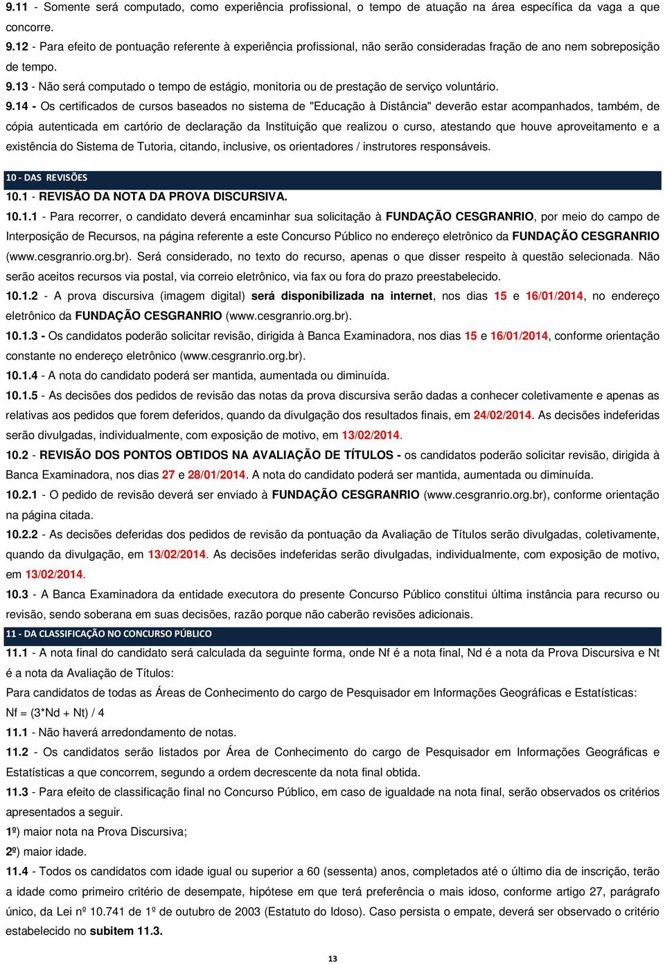 13 - Não será computado o tempo de estágio, monitoria ou de prestação de serviço voluntário. 9.