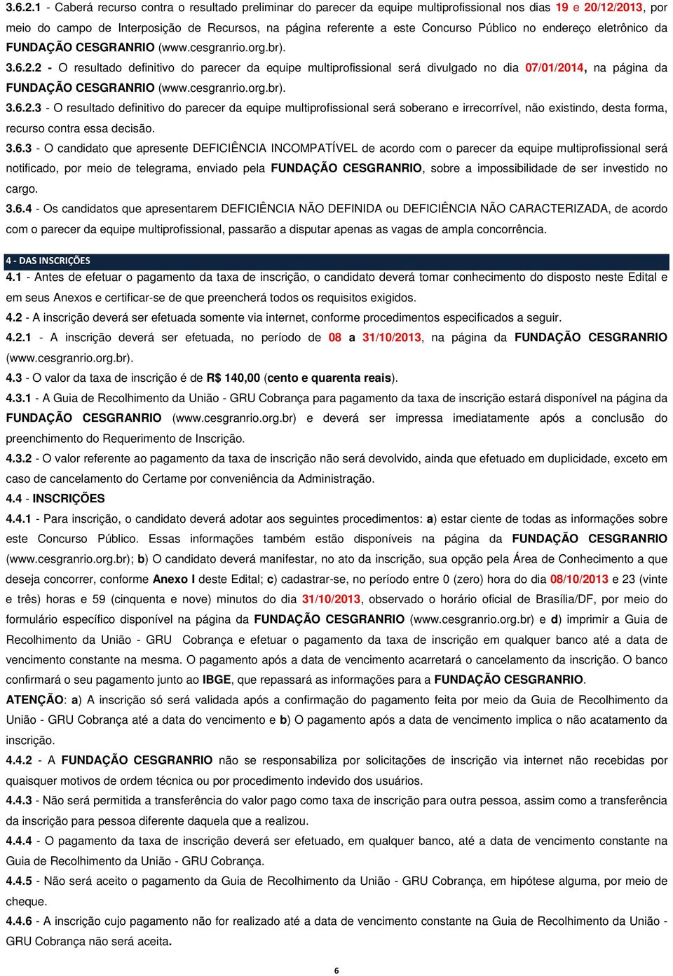 Público no endereço eletrônico da FUNDAÇÃO CESGRANRIO (www.cesgranrio.org.br).