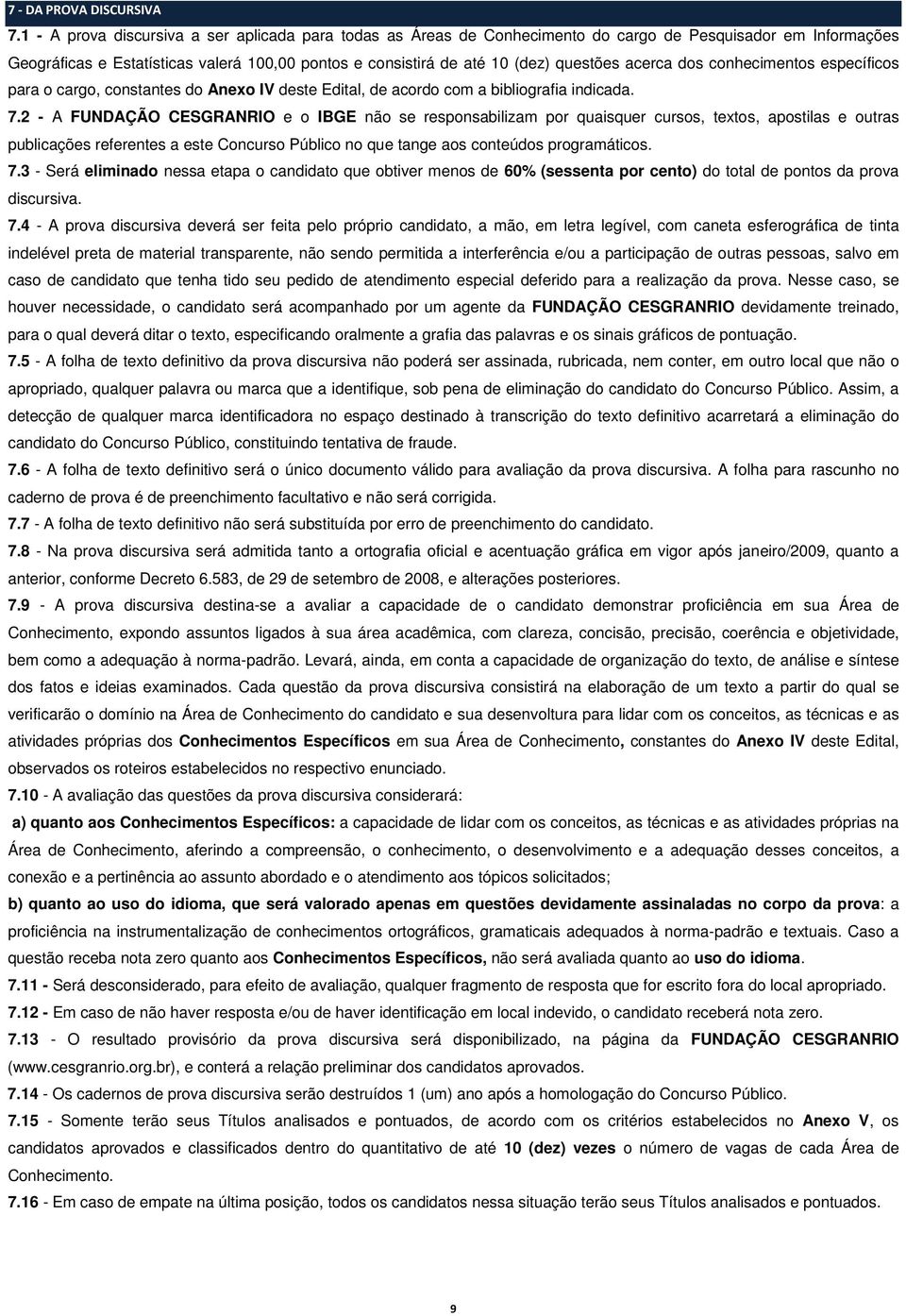 acerca dos conhecimentos específicos para o cargo, constantes do Anexo IV deste Edital, de acordo com a bibliografia indicada. 7.