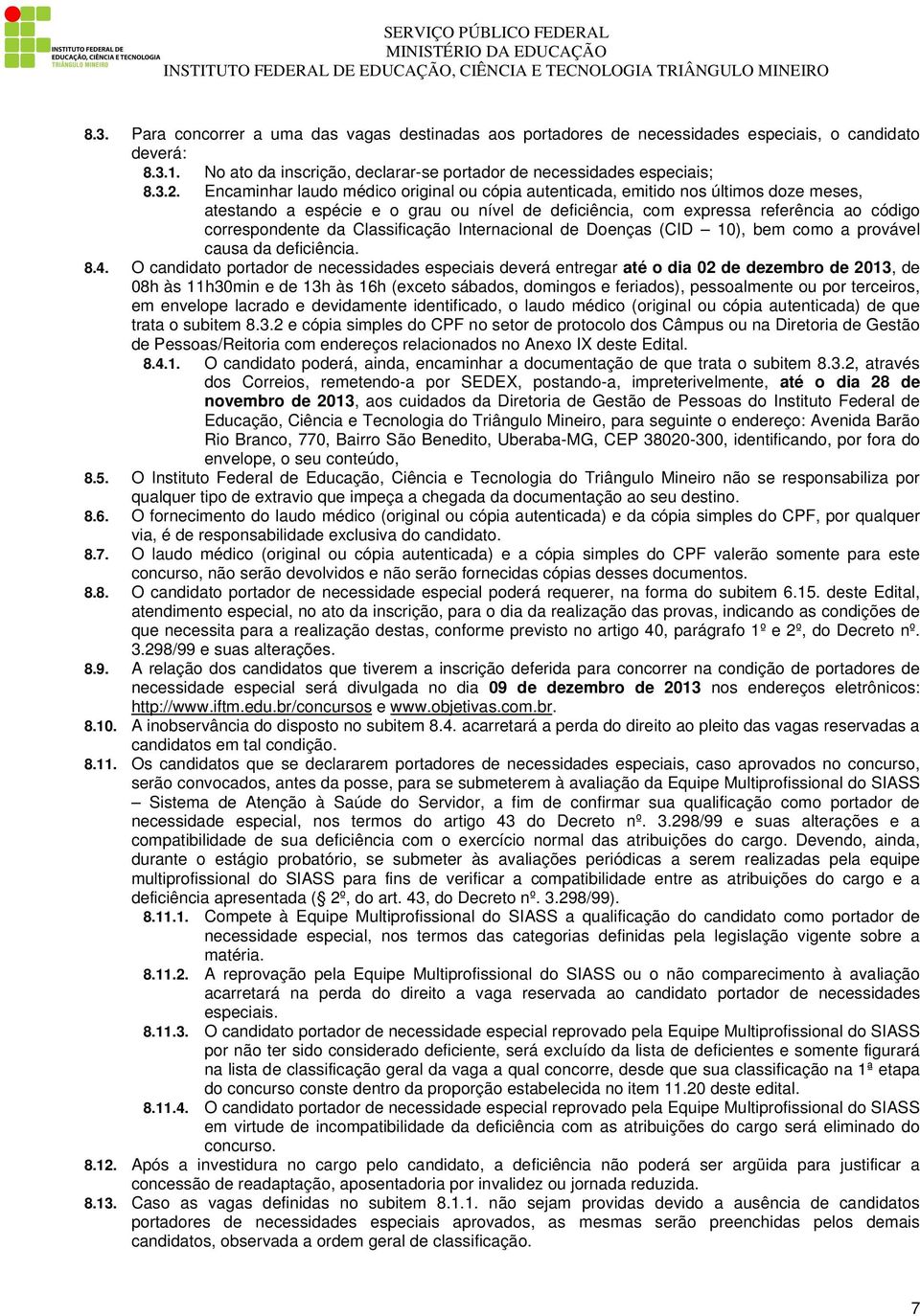 Classificação Internacional de Doenças (CID 10), bem como a provável causa da deficiência. 8.4.