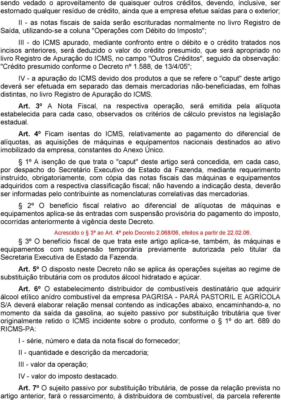 tratados nos incisos anteriores, será deduzido o valor do crédito presumido, que será apropriado no livro Registro de Apuração do ICMS, no campo "Outros Créditos", seguido da observação: "Crédito