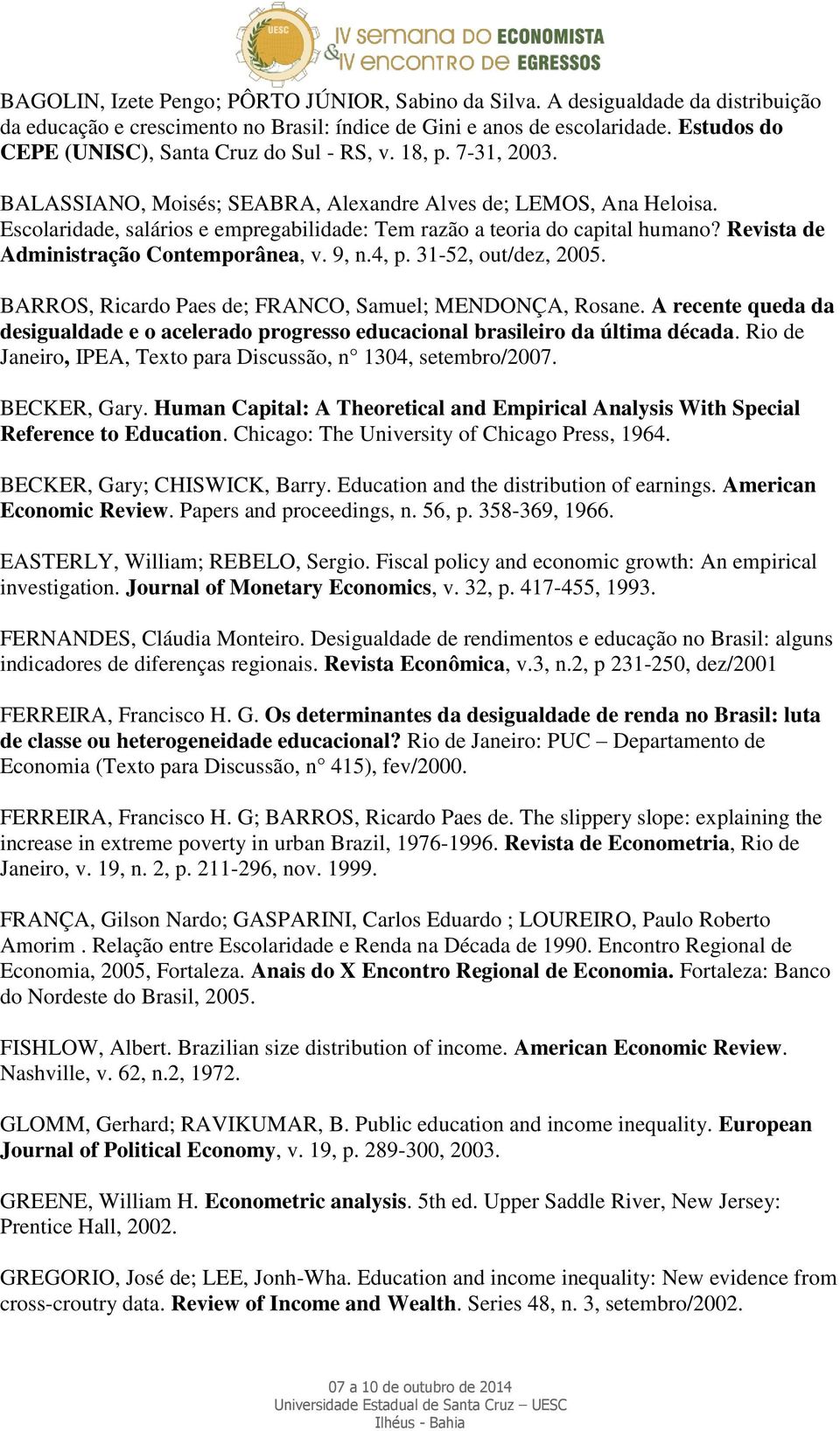 Escolaridade, salários e empregabilidade: Tem razão a teoria do capital humano? Revista de Administração Contemporânea, v. 9, n.4, p. 31-52, out/dez, 2005.